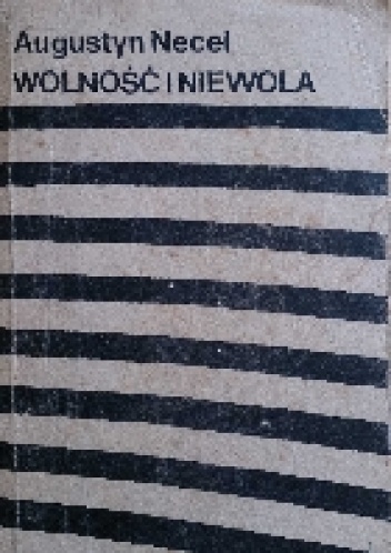 Wolność i niewola - Augustyn Necel