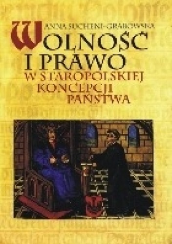 Wolność i prawo w staropolskiej koncepcji państwa - Anna Sucheni-Grabowska