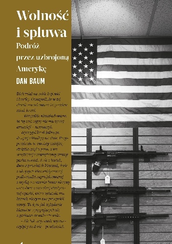 Wolność i spluwa. Podróż przez uzbrojoną Amerykę - Dan Baum