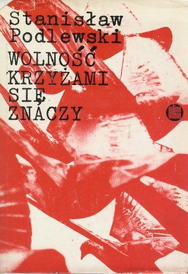 Wolność krzyżami się znaczy - Stanisław Podlewski