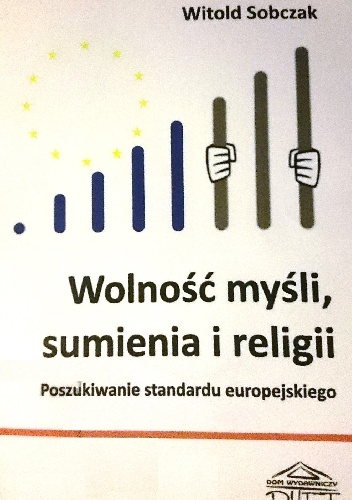 Wolność myśli, sumienia i religii. Poszukiwanie standardu europejskiego. - Witold Sobczak