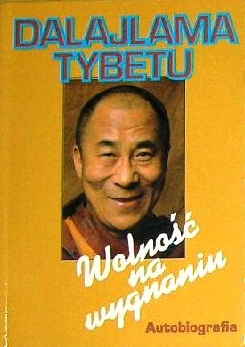 Wolność na wygnaniu : autobiografia Jego Świątobliwości Dalajlamy Tybetu - Dalajlama XIV