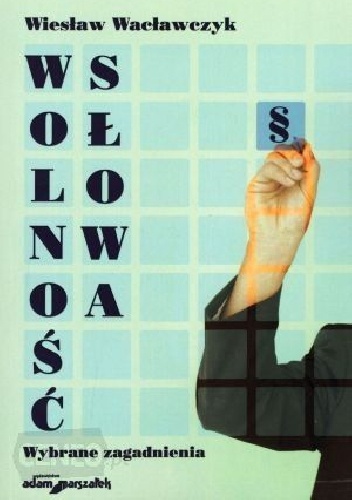 Wolność słowa. Wybrane zagadnienia - Wiesław Wacławczyk