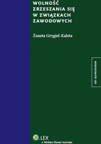 Wolność zrzeszania się w związkach zawodowych - Żaneta Grygiel-Kaleta