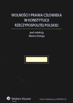 Wolności i prawa człowieka w Konstytucji Rzeczypospolitej Polskiej - Marek Chmaj