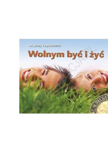Wolnym być i żyć. Perełka z aureolą nr 10 - praca zbiorowa