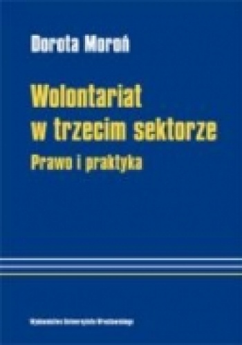 Wolontariat w trzecim sektorze. Prawo i praktyka - Dorota Moroń