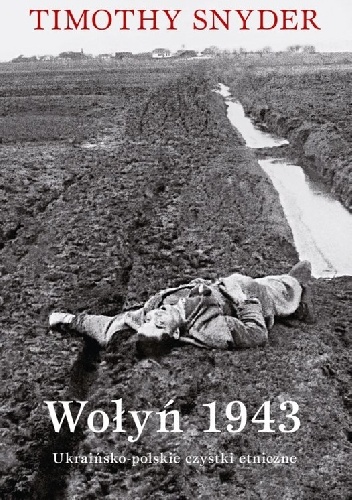 Wołyń 1943 Ukraińsko-polskie czystki etniczne - Timothy D. Snyder