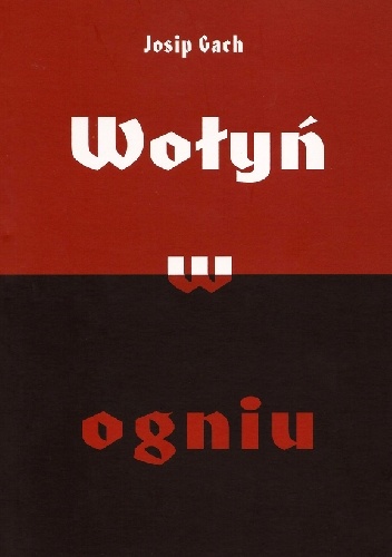 Wołyń w ogniu - Josip Gach
