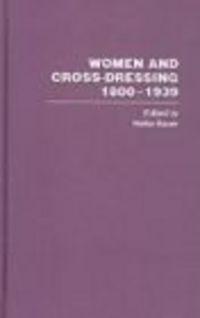 Women &&& Cross Dressing 1800-1939 3 Vols - H. Bauer