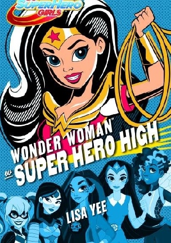 Wonder Woman w Super Hero High - Lisa Yee