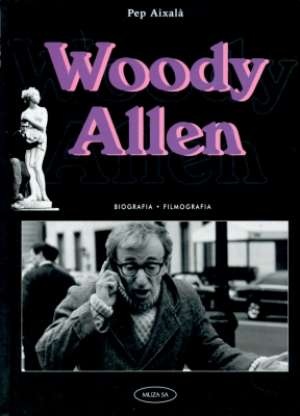 Woody Allen. Biografia - filmografia - Pep Aixalà