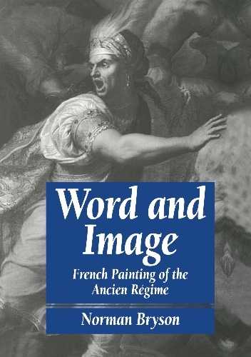 Word and Image. French Painting of the Ancien Régime - Norman Bryson