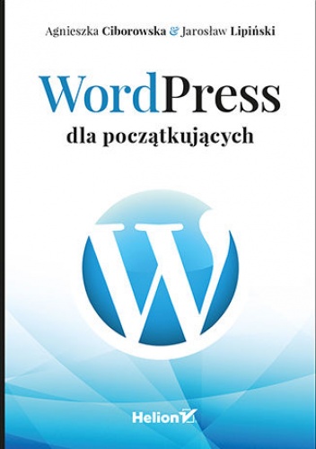 WordPress dla początkujących - Ciborowska Agnieszka, Lipiński Jarosław