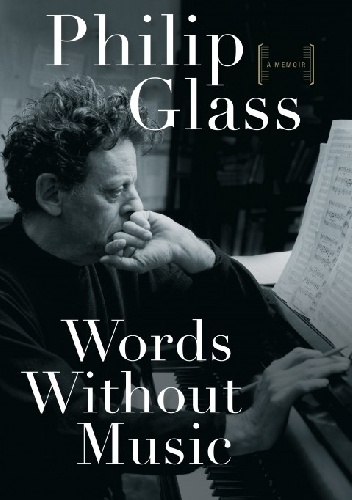 Words Without Music. A Memoir - Philip Glass