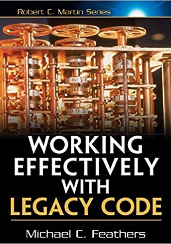 Working Effectively with Legacy Code - Michael Feathers