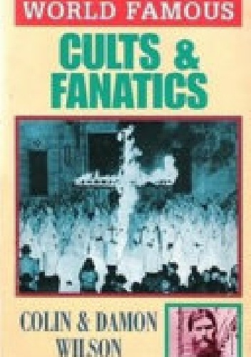 World Famous Cults and Fanatics - Colin Wilson