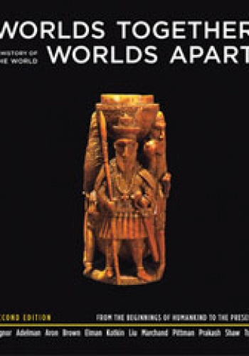 Worlds Together, Worlds Apart. A History of the World from the Beginnings of Humankind to the Present - Robert Tignor, Jeremy Adelman