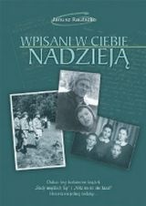 Wpisani w ciebie nadzieją : dalsze losy bohaterów książek "Ślady miękkich łap" i "Nikt im iść nie kazał" : historia niejednej rodziny - Janusz Rautszko