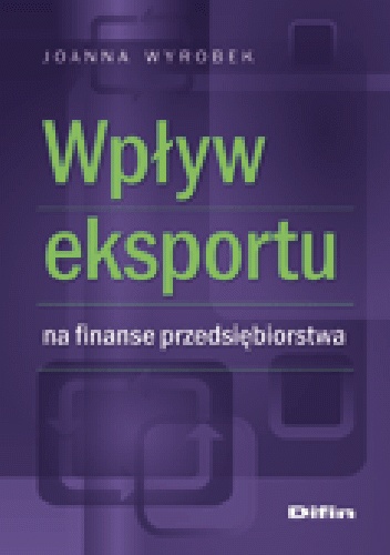 Wpływ eksportu na finanse przedsiębiorstwa - Joanna Wyrobek