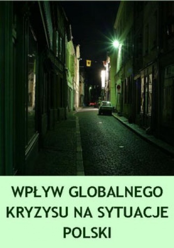 Wpływ globalnego kryzysu na sytuacje Polski - praca zbiorowa