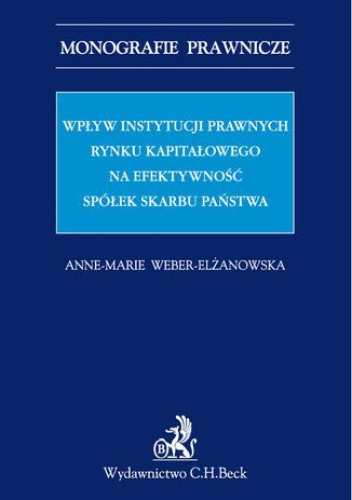 Wpływ instytucji prawnych rynku kapitałowego na efektywność Spółek Skarbu Państwa - Weber-Elżanowska Anne-Marie