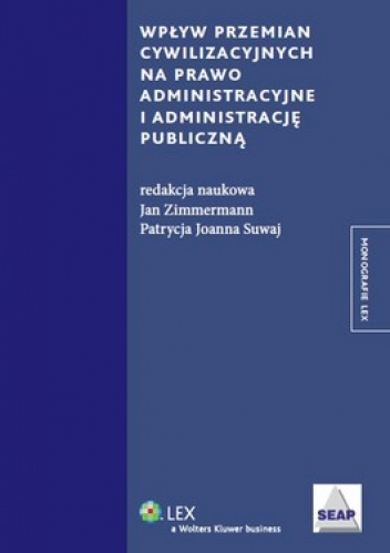 Wpływ przemian cywilizacyjnych na prawo administracyjne i administrację publiczną - Jan Zummermann, Patrycja Joanna Suwaj