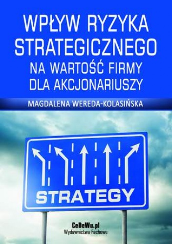 Wpływ ryzyka strategicznego na wartość firmy dla akcjonariuszy - Wereda-Kolasińska Magdalena