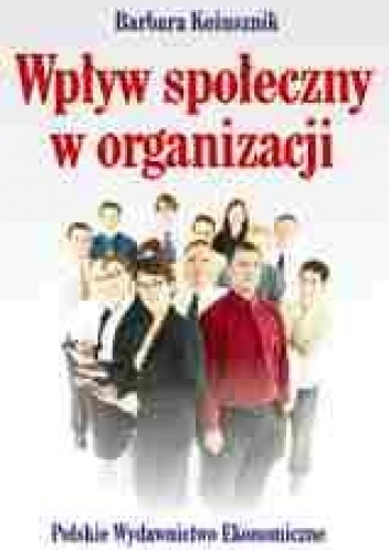 Wpływ społeczny w organizacji - Barbara Kożusznik