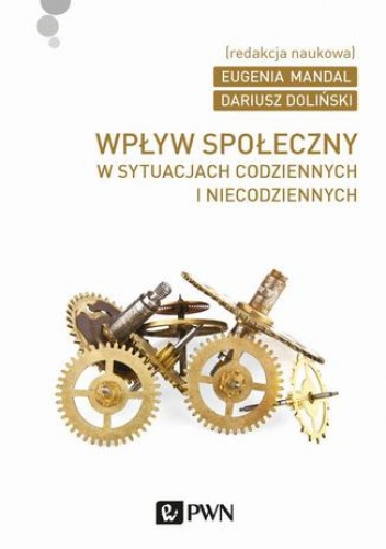 Wpływ społeczny w sytuacjach codziennych i niecodziennych - Eugenia Mandal, Dariusz Doliński