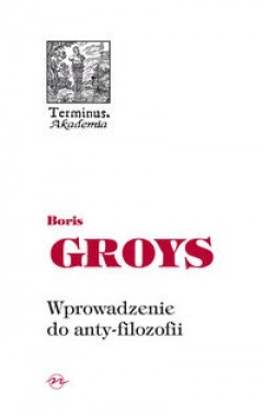 Wprowadzenie do anty-filozofii - Boris Groys