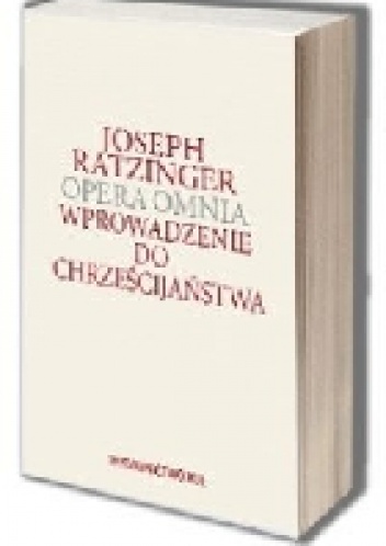 Wprowadzenie do chrześcijaństwa. Opera Omnia - Benedykt XVI, Joseph Ratzinger