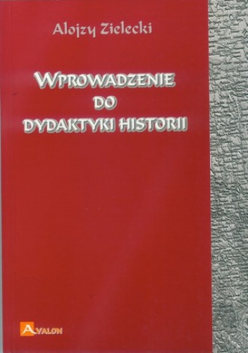 Wprowadzenie do dydaktyki historii - Zielecki Alojzy