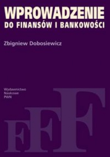 Wprowadzenie do finansów i bankowości - Zbigniew Dobosiewicz