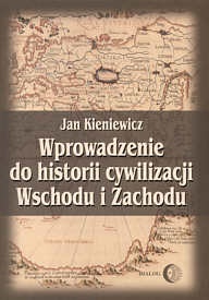 Wprowadzenie do historii cywilizacji Wschodu i Zachodu - Jan Kieniewicz