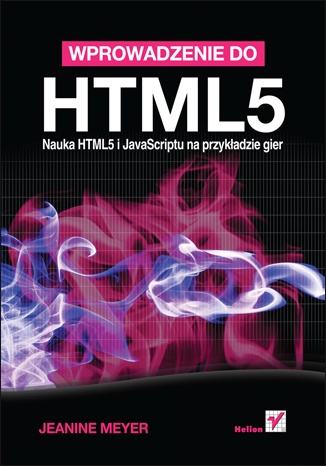 Wprowadzenie do HTML5. Nauka HTML5 i JavaScriptu na przykładzie gier - Jeanine Meyer