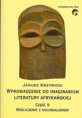 Wprowadzenie do imaginarium literatury afrykańskiej - Janusz Krzywicki (afrykanista)