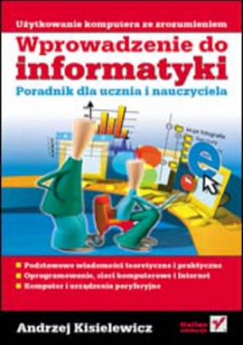 Wprowadzenie do informatyki. Poradnik dla ucznia i nauczyciela - Andrzej Kisielewicz