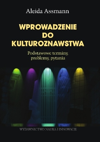 Wprowadzenie do kulturoznawstwa : podstawowe terminy, problemy, pytania - Aleida Assmann