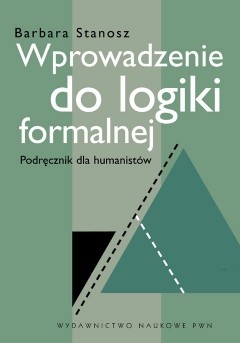 Wprowadzenie do logiki formalnej - Podręcznik dla humanistów - Barbara Stanosz