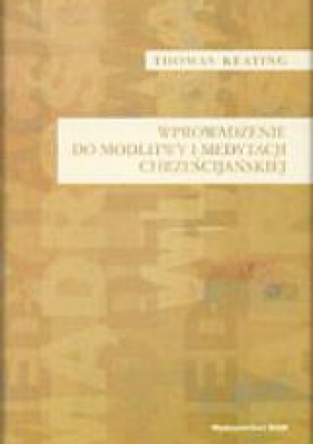 Wprowadzenie do modlitwy i medytacji chrześcijańskiej - Thomas Keating