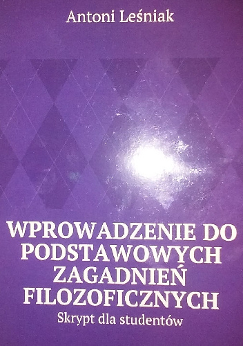 Wprowadzenie do podstawowych zagadnień filozoficznych. Skrypt dla studentów - Antoni Leśniak