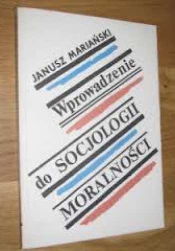 Wprowadzenie do socjologii moralności - Janusz Mariański