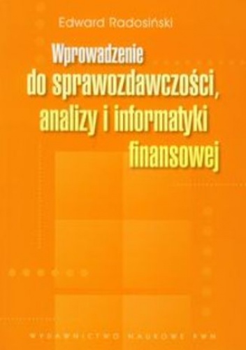 Wprowadzenie do sprawozdawczości, analizy i informatyki finansowej - Radosiński Edward