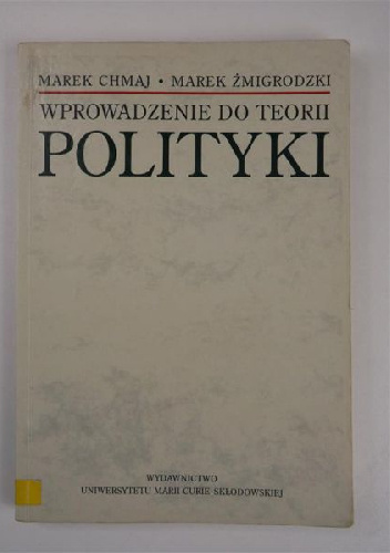 Wprowadzenie do teorii polityki - Marek Żmigrodzki, Marek Chmaj
