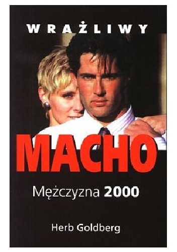 Wrażliwy Macho. Mężczyzna 2000 - Herb Goldberg