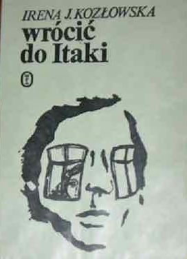 Wrócić do Itaki - Irena Jadwiga Kozłowska
