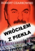 Wróciłem z piekła - Robert Czarkowski