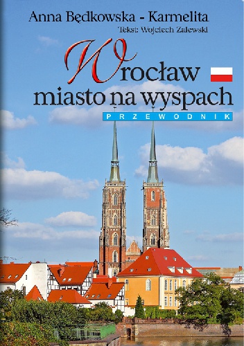 Wrocław. Miasto na wyspach. - Anna Będkowska-Karmelita, Wojciech Zalewski