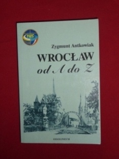 Wrocław od A do Z - Zygmunt Antkowiak